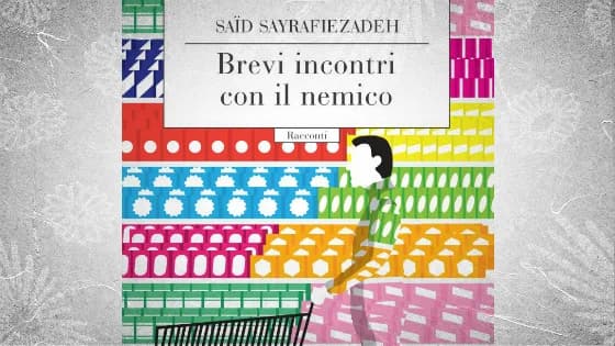Su «Brevi incontri con il nemico» di Saïd Sayrafiezadeh