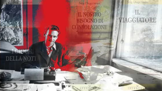 Stig Dagerman e «Il nostro bisogno di consolazione»