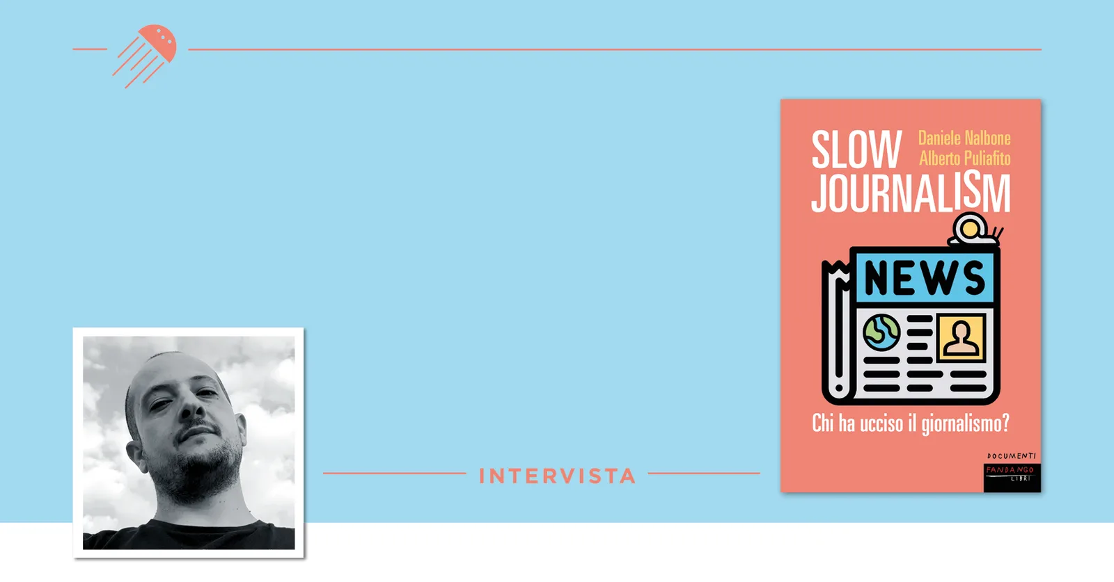 Lo Slow Journalism e il valore della notizia: intervista a Daniele Nalbone